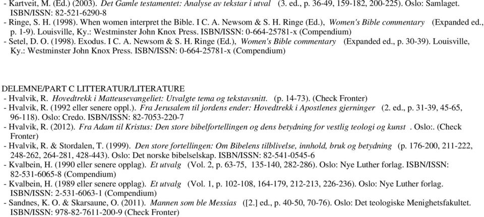 ISBN/ISSN: 0-664-25781-x (Compendium) - Setel, D. O. (1998). Exodus. I C. A. Newsom & S. H. Ringe (Ed.), Women's Bible commentary (Expanded ed., p. 30-39). Louisville, Ky.