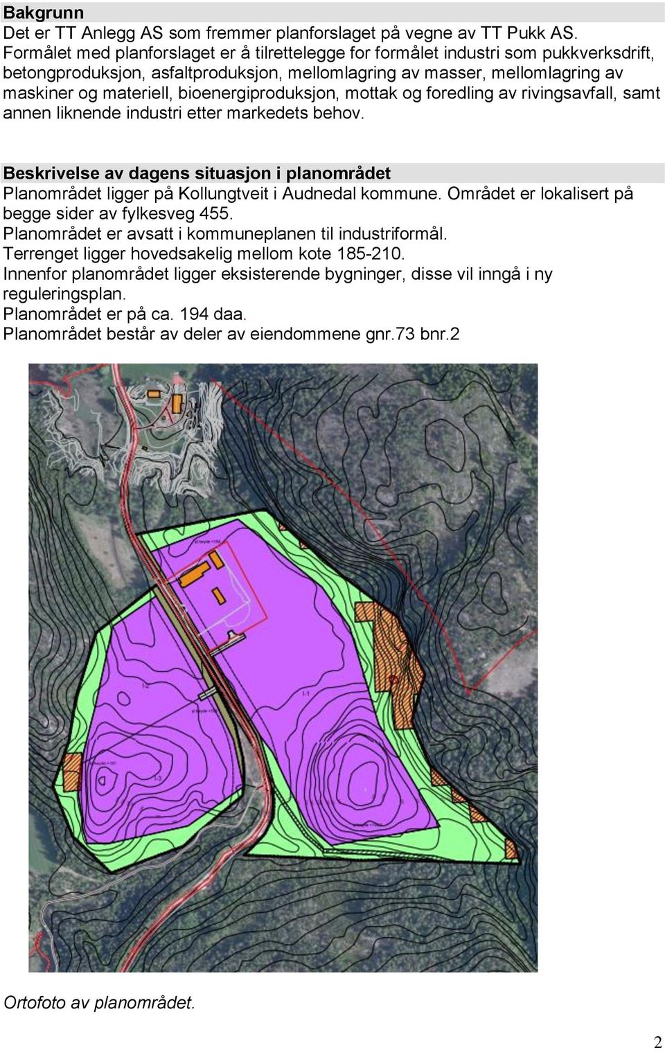 bioenergiproduksjon, mottak og foredling av rivingsavfall, samt annen liknende industri etter markedets behov.