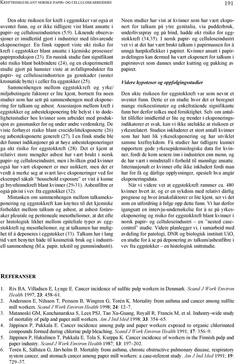 En finsk rapport viste økt risiko for kreft i eggstokker blant ansatte i kjemiske prosesser/ papirproduksjon (23).