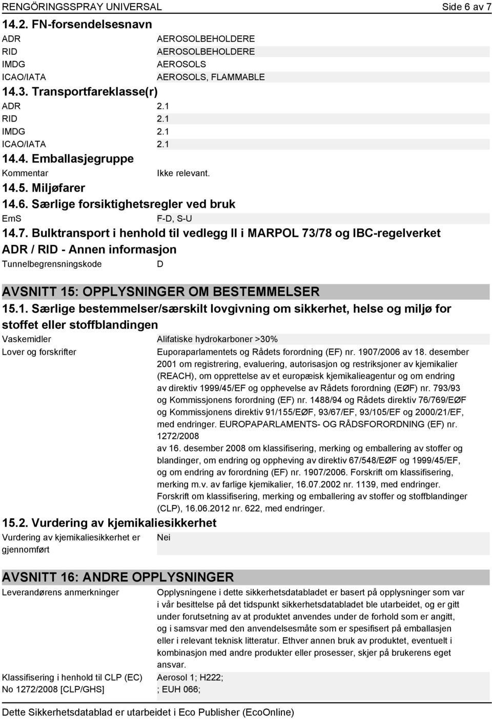 Bulktransport i henhold til vedlegg II i MARPOL 73/78 og IBC-regelverket ADR / RID - Annen informasjon Tunnelbegrensningskode D AVSNITT 15