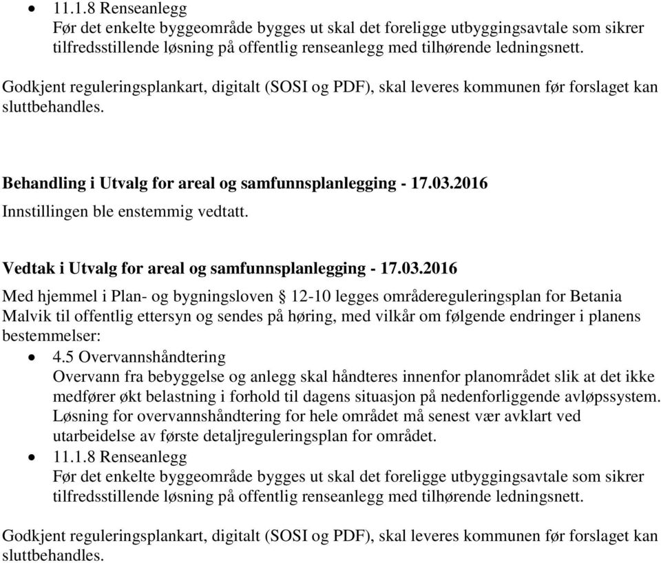 2016 Innstillingen ble enstemmig vedtatt. Vedtak i Utvalg for areal og samfunnsplanlegging - 17.03.