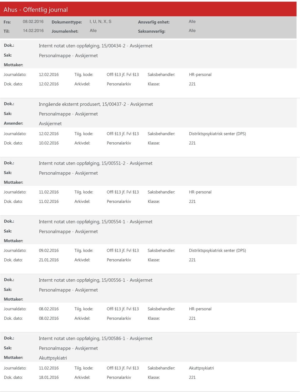 dato: 21.01.2016 Arkivdel: Personalarkiv Internt notat uten oppfølging, 15/00556-1 - Dok.