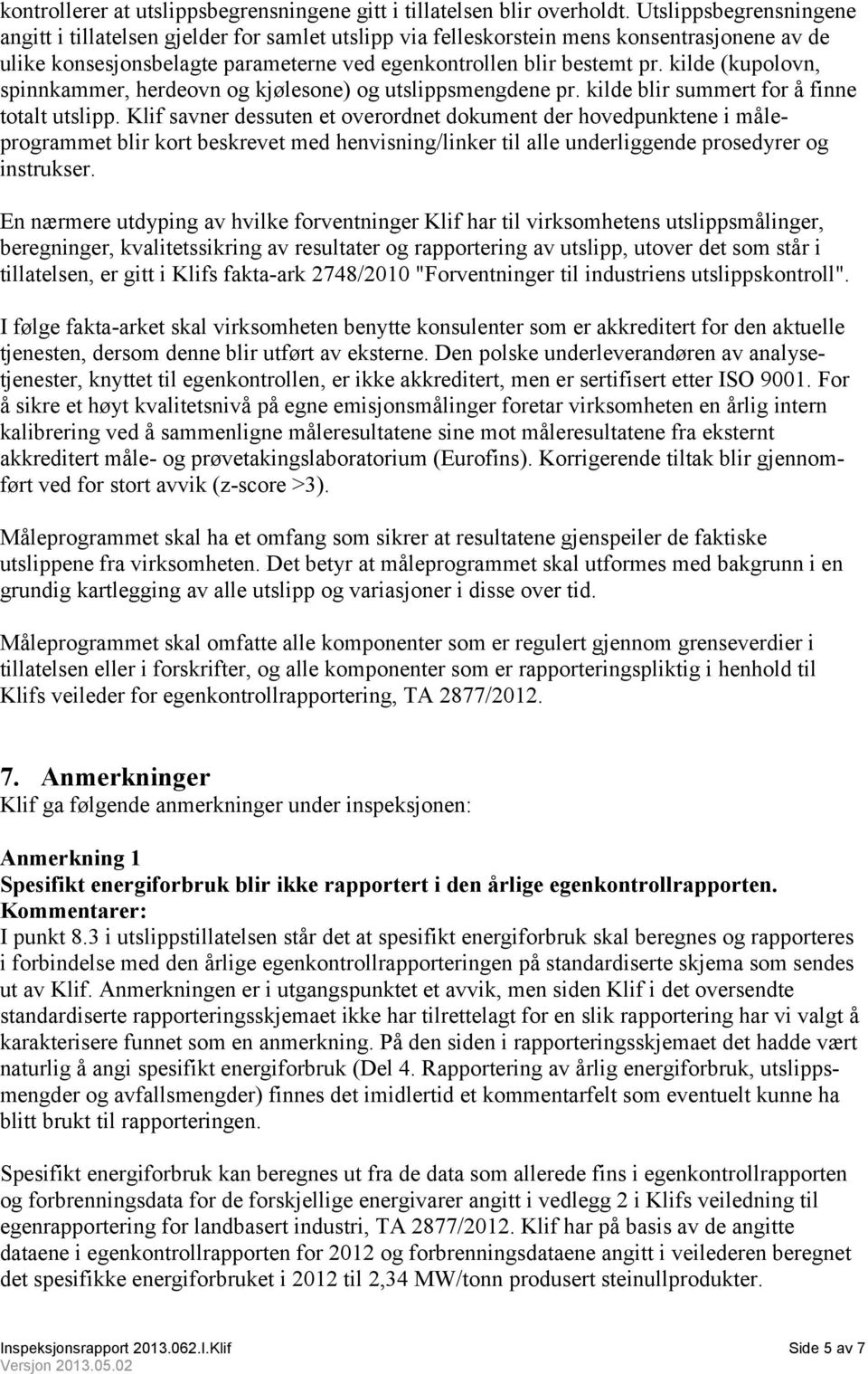 kilde (kupolovn, spinnkammer, herdeovn og kjølesone) og utslippsmengdene pr. kilde blir summert for å finne totalt utslipp.