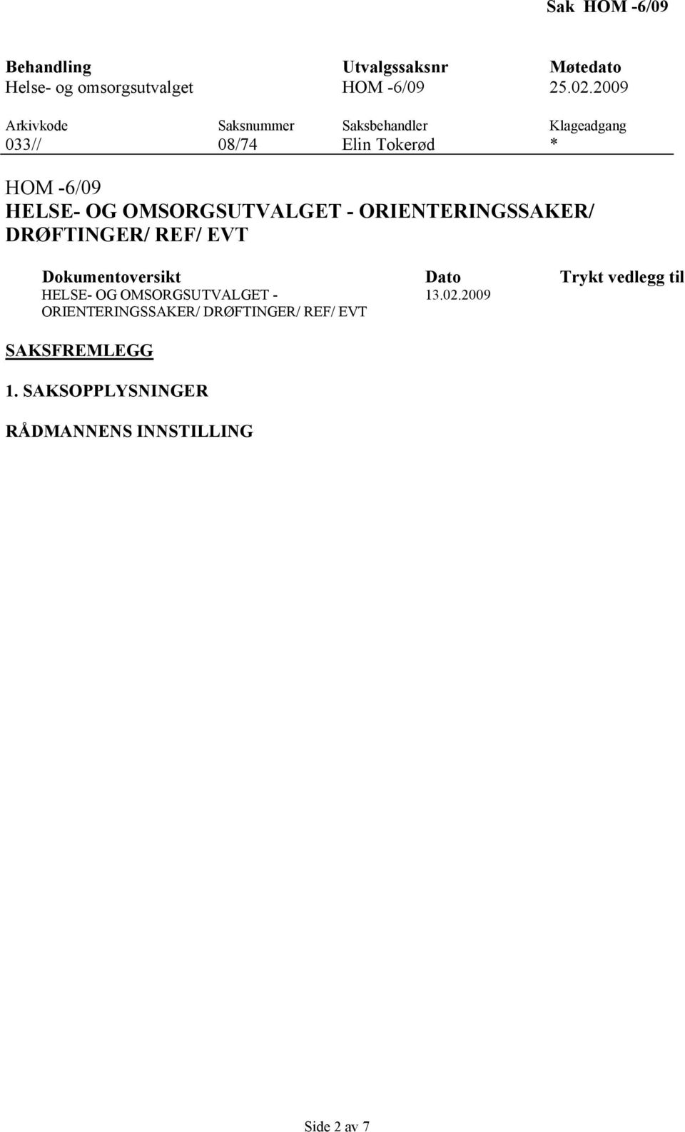 OMSORGSUTVALGET - ORIENTERINGSSAKER/ DRØFTINGER/ REF/ EVT Dokumentoversikt Dato Trykt vedlegg til HELSE- OG