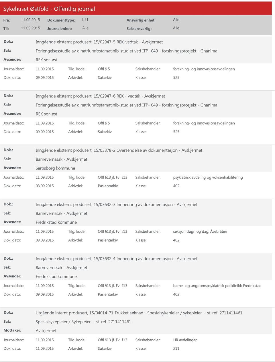 09.2015 Arkivdel: Sakarkiv 525 Inngående eksternt produsert, 15/02947-6 REK - vedtak - Forlengelsesstudie av dinatriumfostamatinib-studiet ved ITP- 049 - forskningsprosjekt - Ghanima REK sør-øst Offl