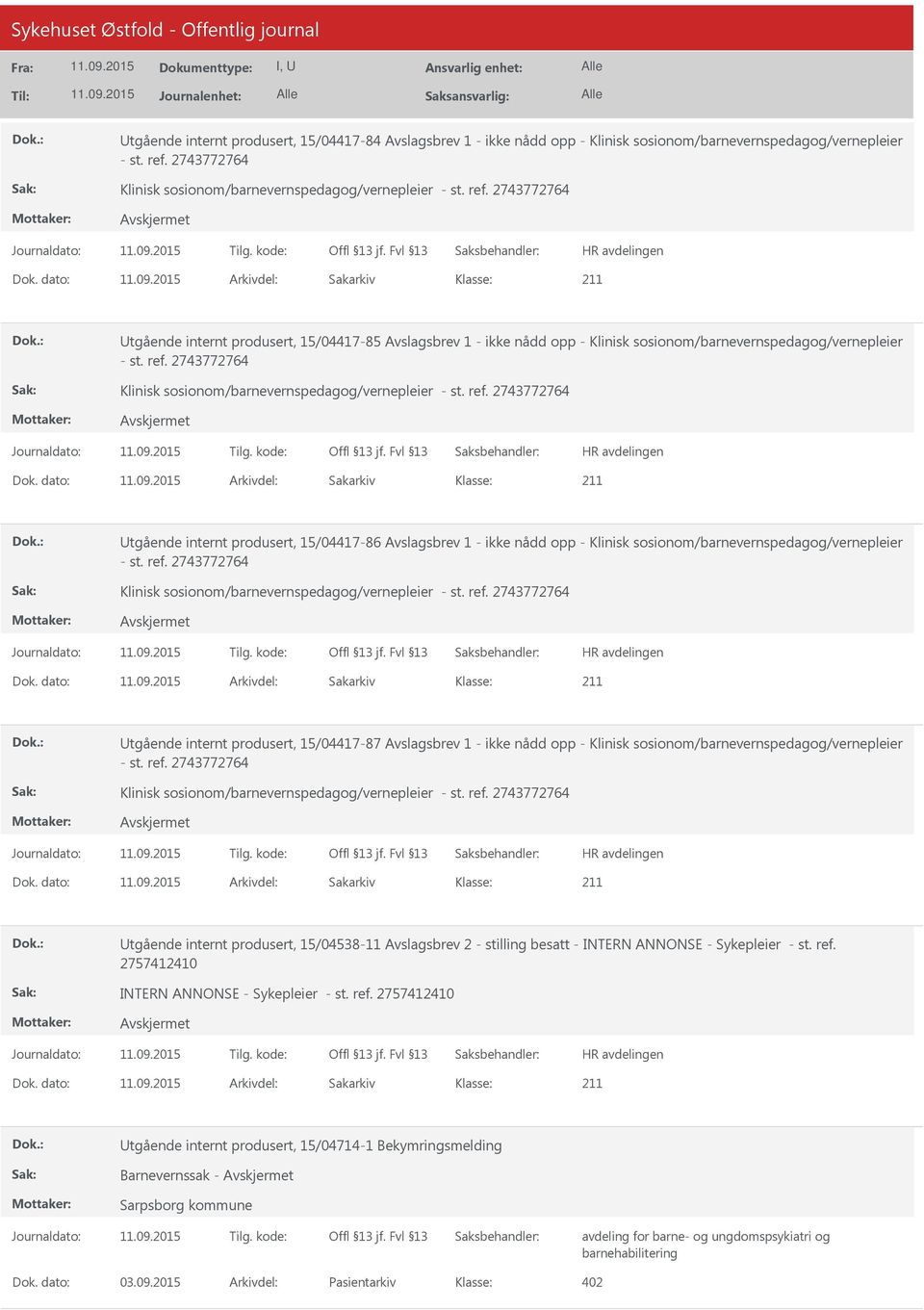 Avslagsbrev 1 - ikke nådd opp - Klinisk sosionom/barnevernspedagog/vernepleier tgående internt produsert, 15/04538-11 Avslagsbrev 2 - stilling besatt - INTERN ANNONSE - Sykepleier - st. ref.