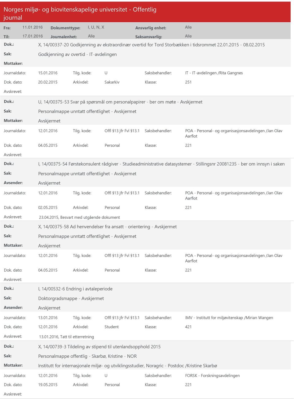 2015 Arkivdel: Sakarkiv 251, 14/00375-53 Svar på spørsmål om personalpapirer - ber om møte - Personalmappe unntatt offentlighet - POA - Personal- og organisasjonsavdelingen /Jan Olav Aarflot Dok.