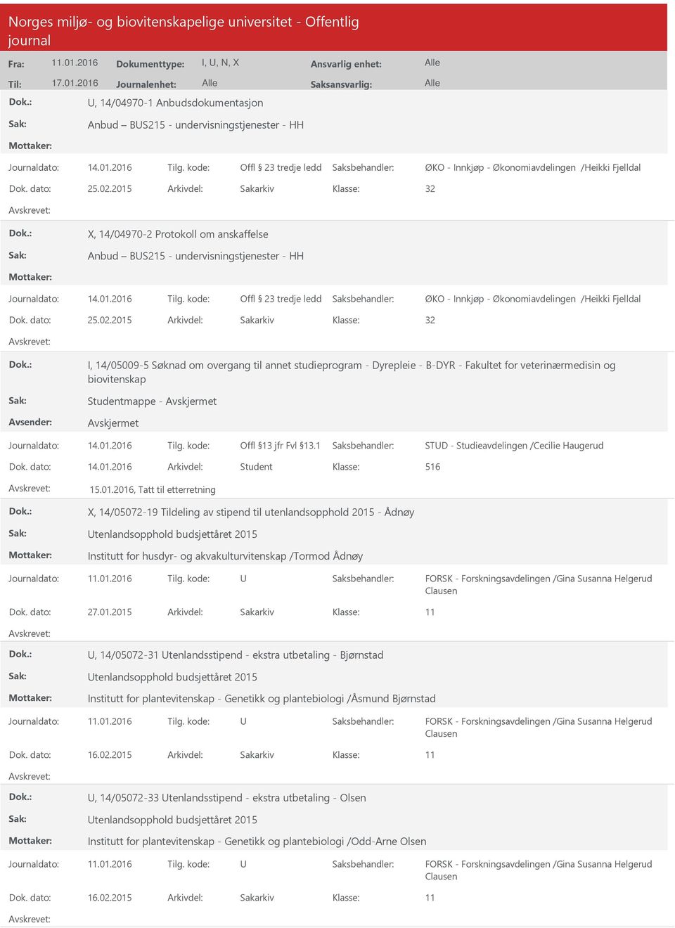 2015 Arkivdel: Sakarkiv 32 I, 14/05009-5 Søknad om overgang til annet studieprogram - Dyrepleie - B-DYR - Fakultet for veterinærmedisin og biovitenskap Studentmappe - STD - Studieavdelingen /Cecilie