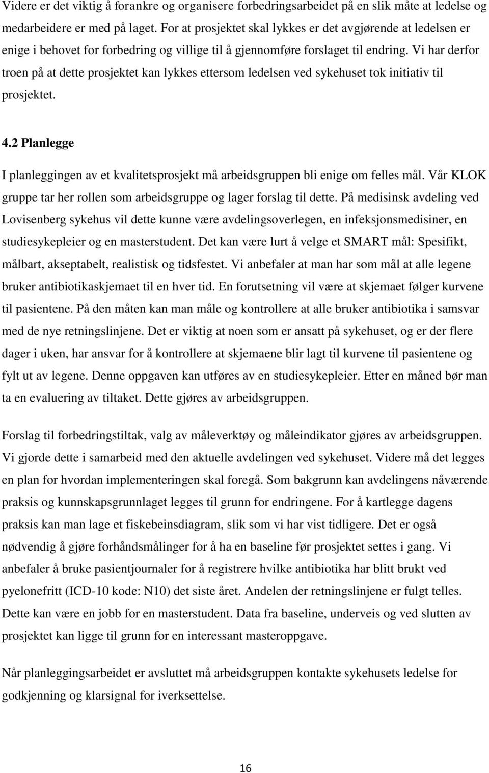 Vi har derfor troen på at dette prosjektet kan lykkes ettersom ledelsen ved sykehuset tok initiativ til prosjektet. 4.