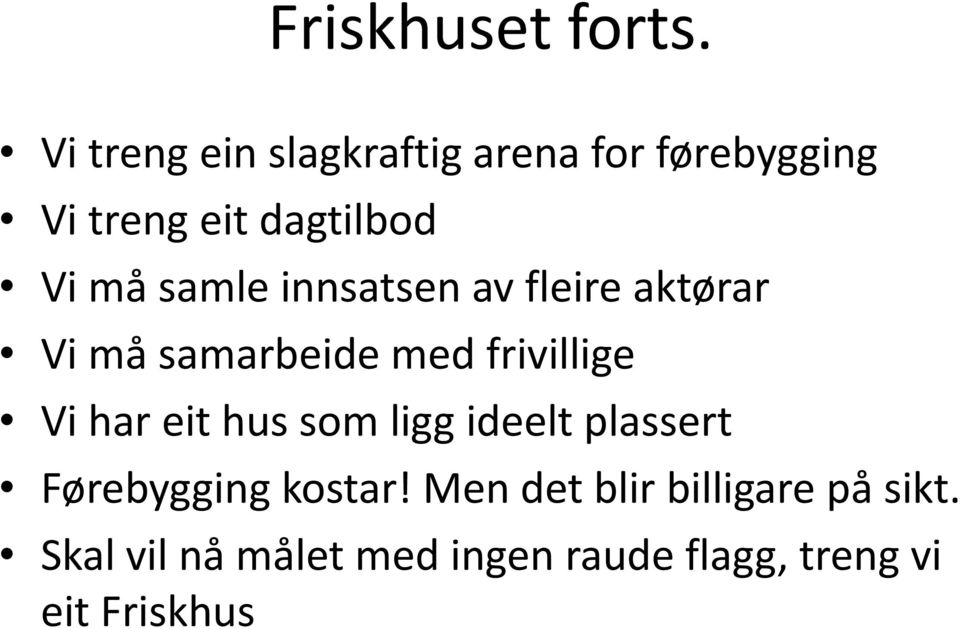 samle innsatsen av fleire aktørar Vi må samarbeide med frivillige Vi har eit