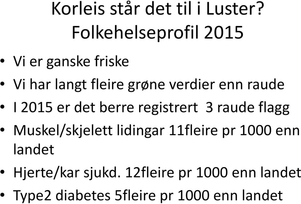 enn raude I 2015 er det berre registrert 3 raude flagg Muskel/skjelett