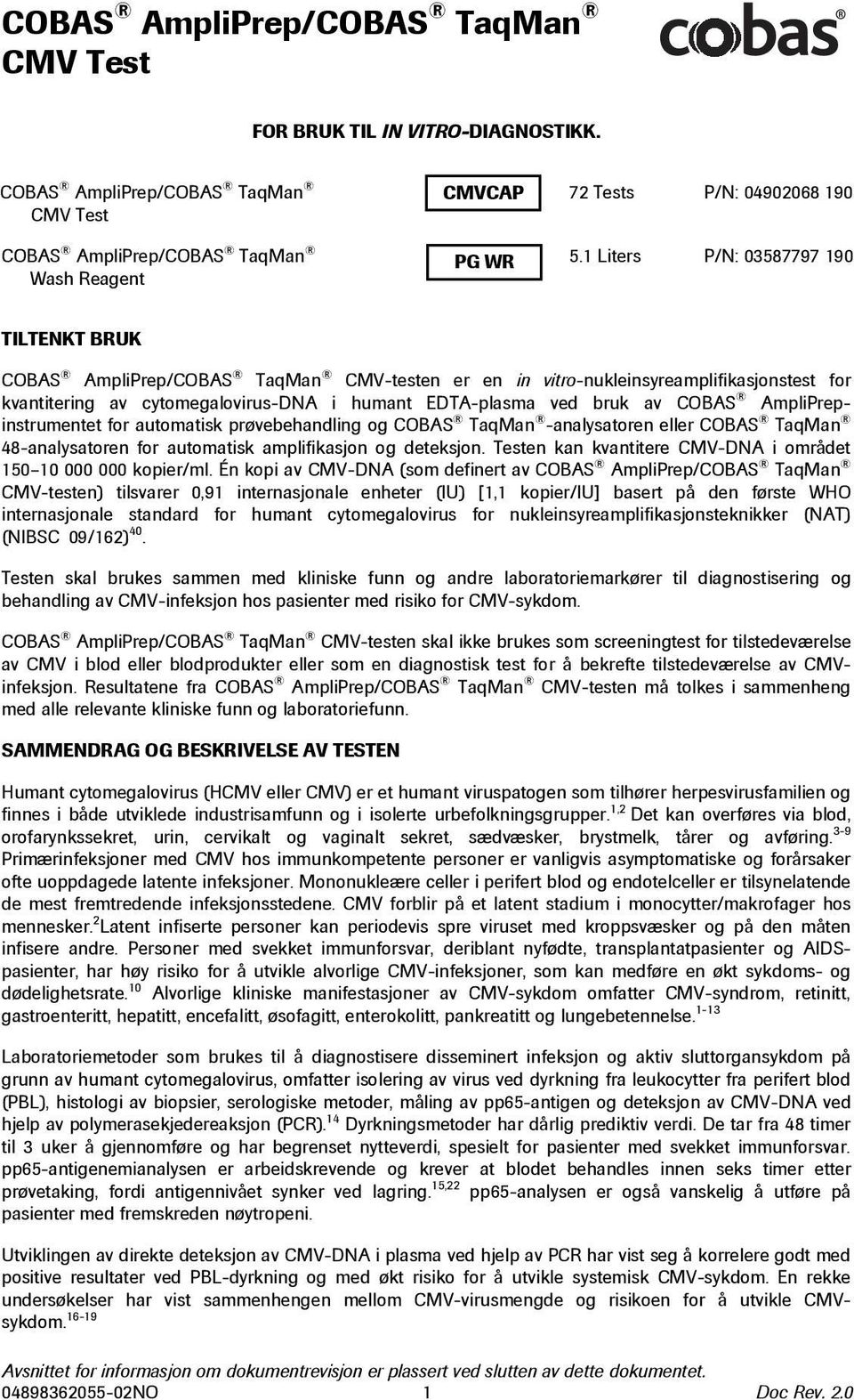 ved bruk av COBAS AmpliPrepinstrumentet for automatisk prøvebehandling og COBAS TaqMan -analysatoren eller COBAS TaqMan 48-analysatoren for automatisk amplifikasjon og deteksjon.