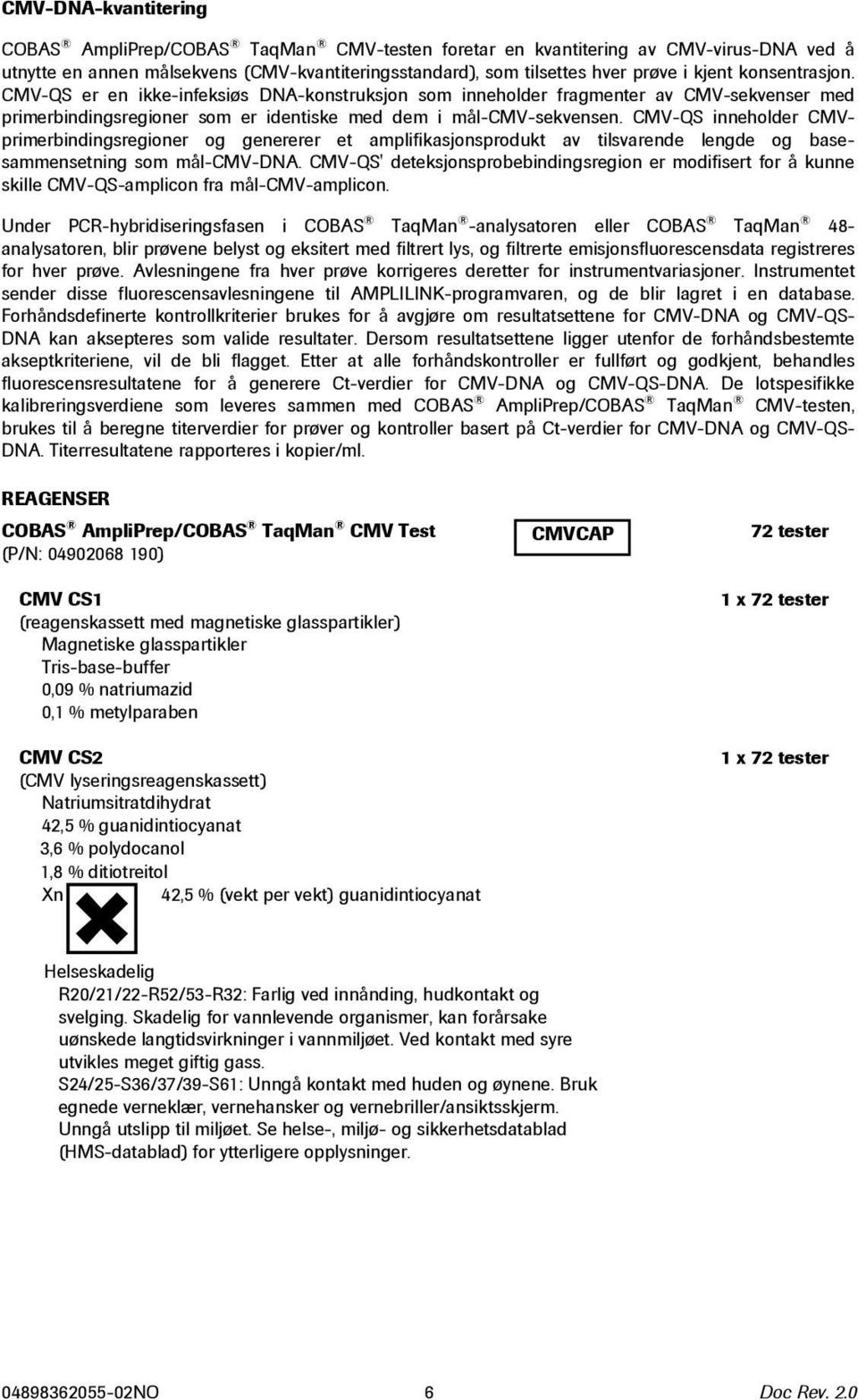 CMV-QS inneholder CMVprimerbindingsregioner og genererer et amplifikasjonsprodukt av tilsvarende lengde og basesammensetning som mål-cmv-dna.