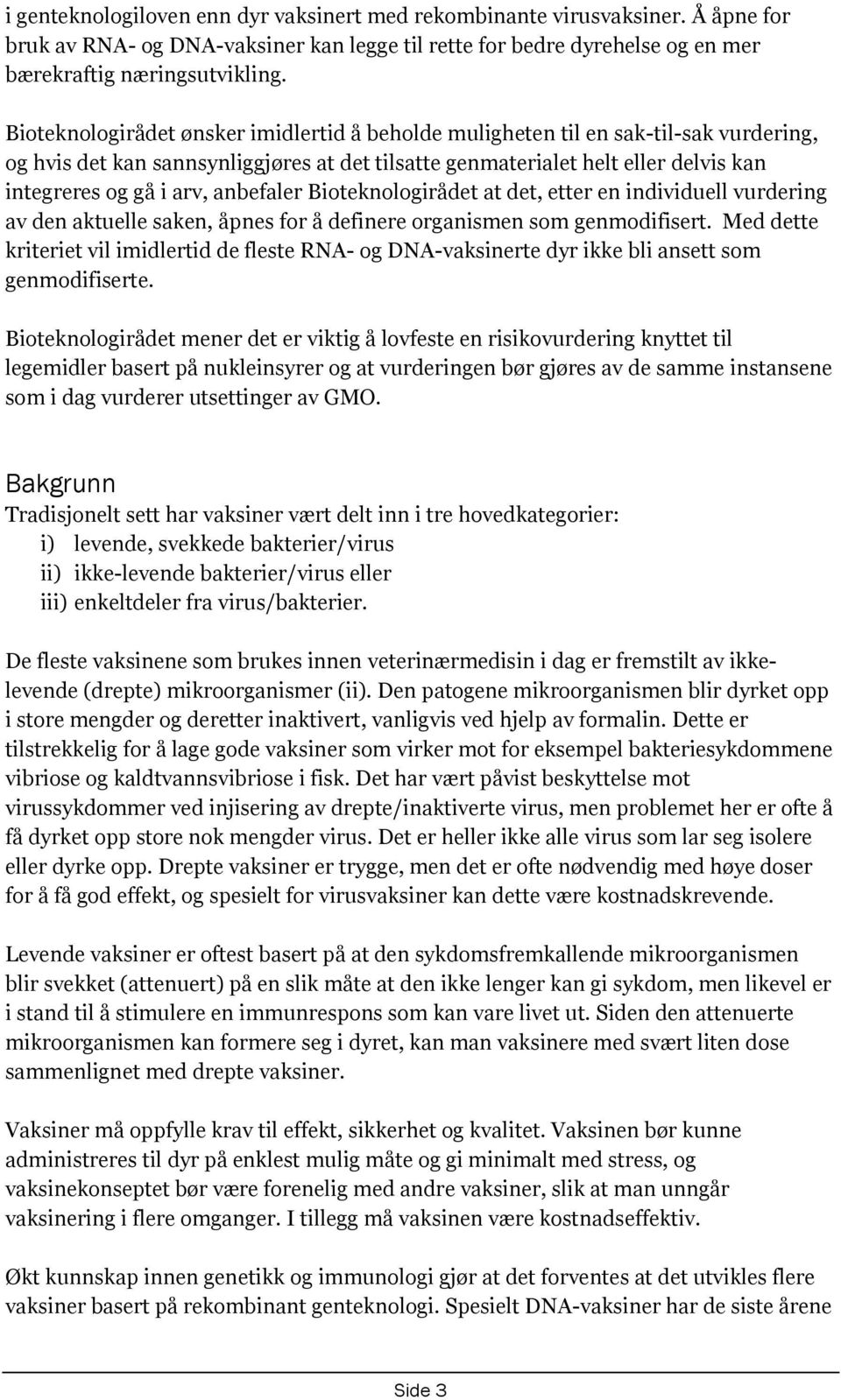 anbefaler Bioteknologirådet at det, etter en individuell vurdering av den aktuelle saken, åpnes for å definere organismen som genmodifisert.