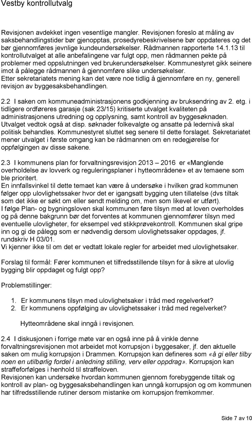 .1.13 til kontrollutvalget at alle anbefalingene var fulgt opp, men rådmannen pekte på problemer med oppslutningen ved brukerundersøkelser.