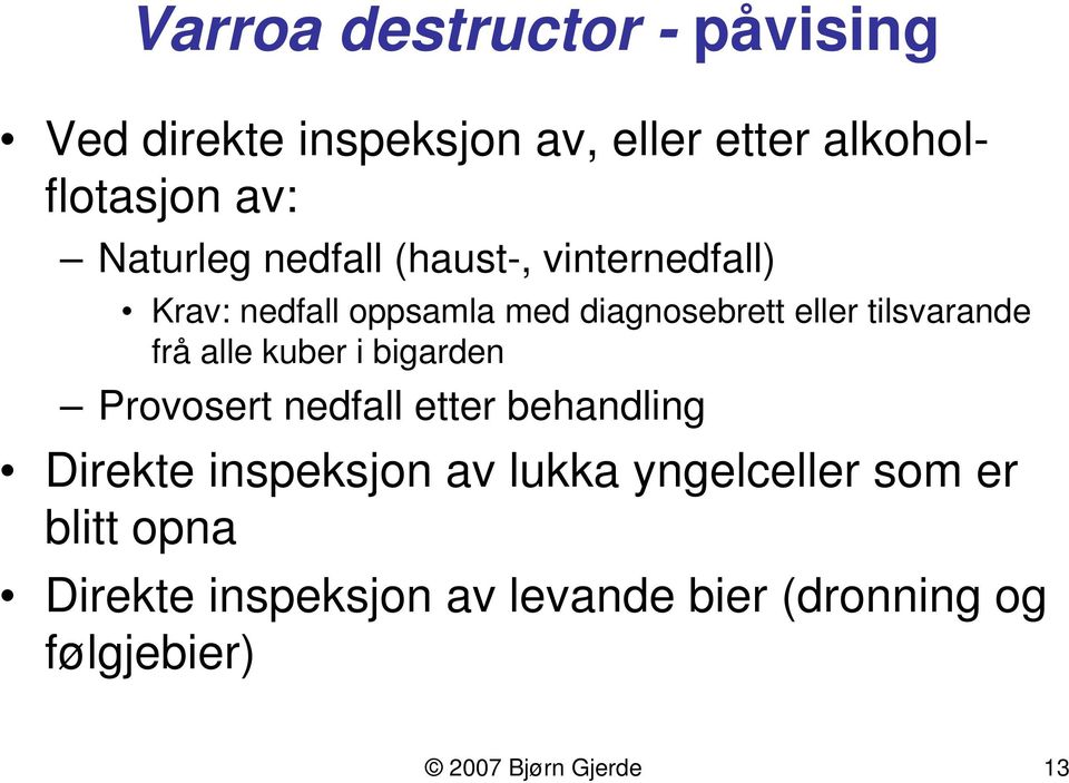 tilsvarande frå alle kuber i bigarden Provosert nedfall etter behandling Direkte inspeksjon av