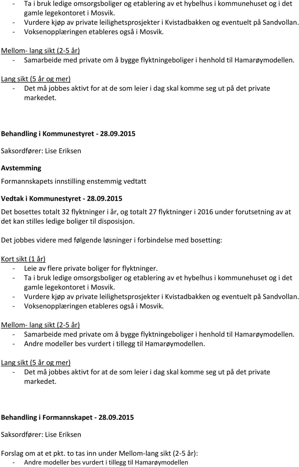 Mellom- lang sikt (2-5 år) - Samarbeide med private om å bygge flyktningeboliger i henhold til Hamarøymodellen.