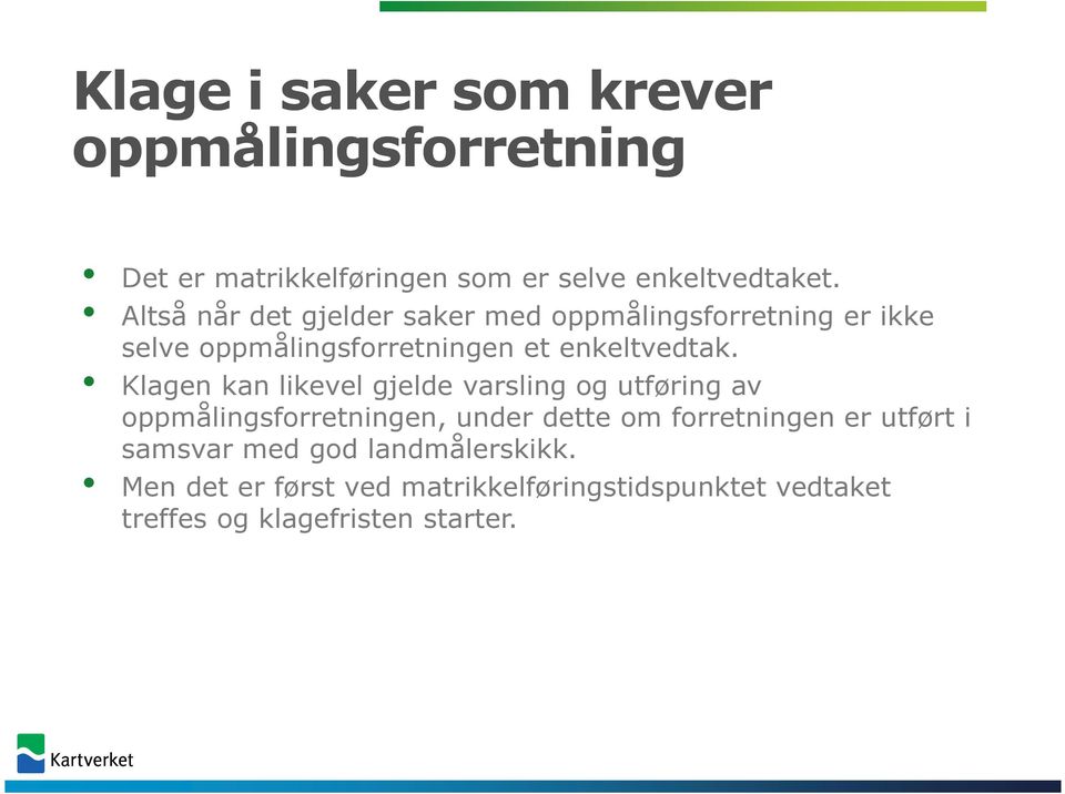 Klagen kan likevel gjelde varsling og utføring av oppmålingsforretningen, under dette om forretningen er