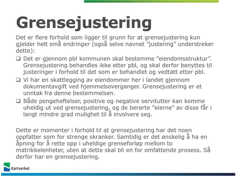 Vi har en skattlegging av eiendommer her i landet gjennom dokumentavgift ved hjemmelsoverganger. Grensejustering er et unntak fra denne bestemmelsen.