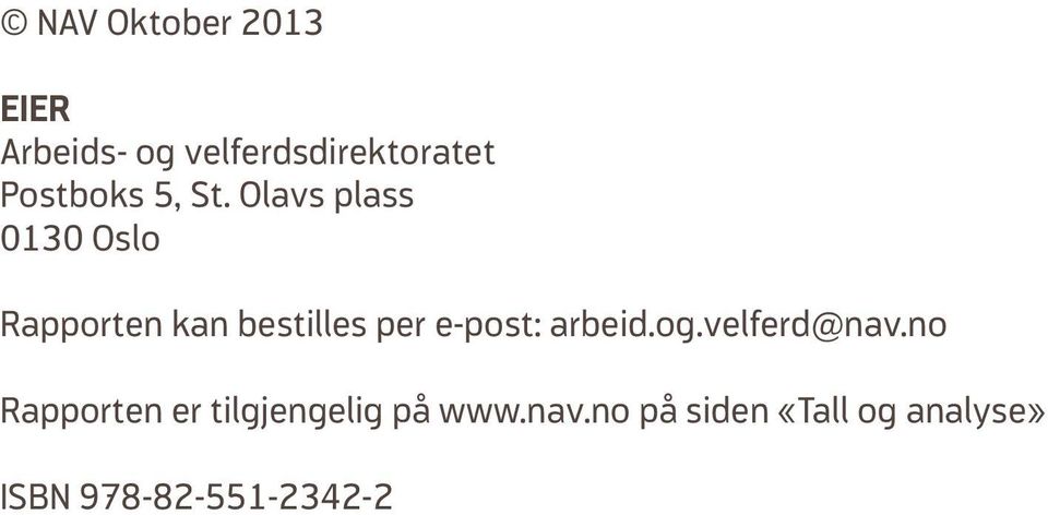 Olavs plass 0130 Oslo Rapporten kan bestilles per e-post:
