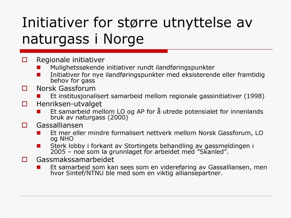 for innenlands bruk av naturgass (2000) Gassalliansen Et mer eller mindre formalisert nettverk mellom Norsk Gassforum, LO og NHO Sterk lobby i forkant av Stortingets behandling av gassmeldingen