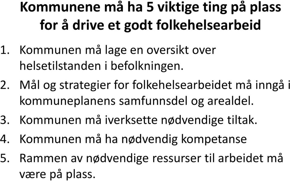 Mål og strategier for folkehelsearbeidet må inngå i kommuneplanens samfunnsdel og arealdel. 3.