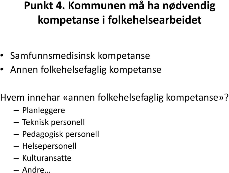 Samfunnsmedisinsk kompetanse Annen folkehelsefaglig kompetanse