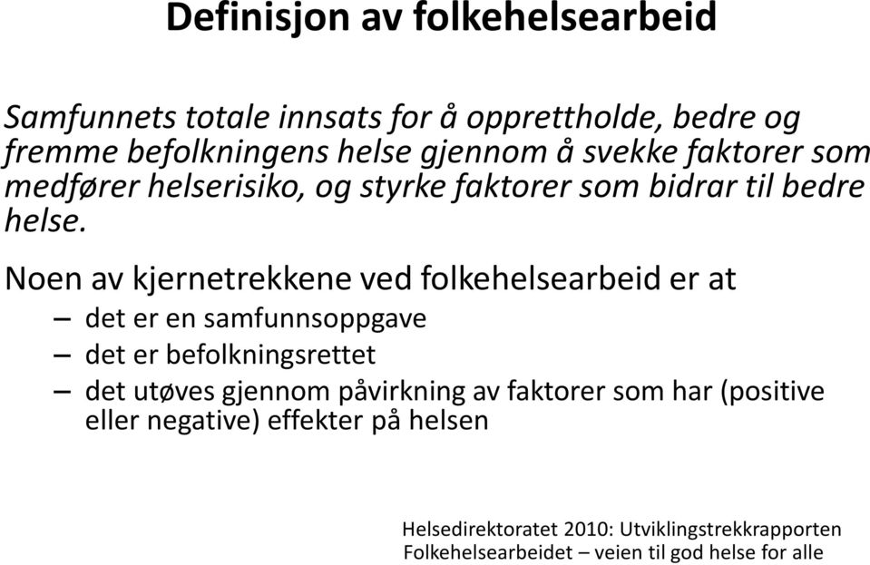 Noen av kjernetrekkene ved folkehelsearbeid er at det er en samfunnsoppgave det er befolkningsrettet det utøves gjennom