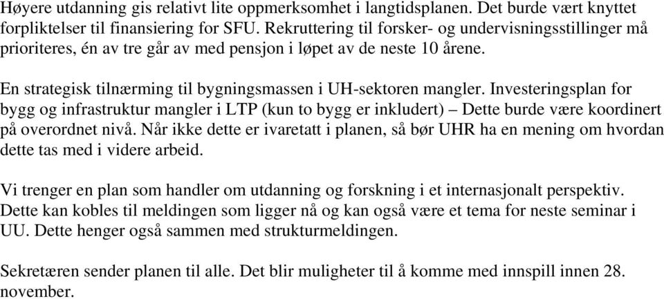 Investeringsplan for bygg og infrastruktur mangler i LTP (kun to bygg er inkludert) Dette burde være koordinert på overordnet nivå.