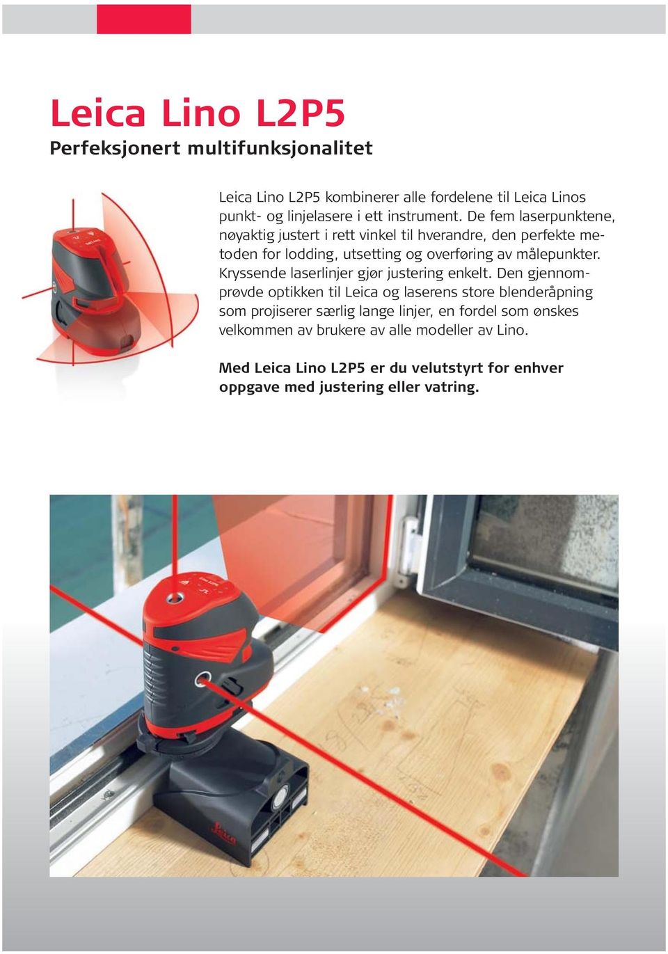 Kryssede laserlijer gjør justerig ekelt.