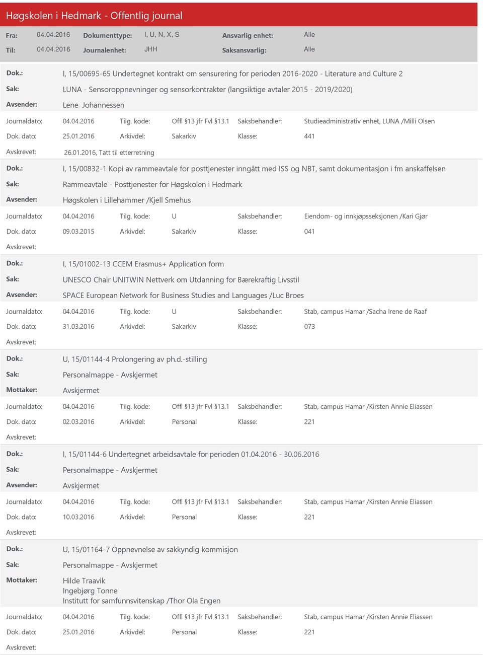 2016 Arkivdel: Sakarkiv 441 26.01.2016, Tatt til etterretning I, 15/00832-1 Kopi av rammeavtale for posttjenester inngått med ISS og NBT, samt dokumentasjon i fm anskaffelsen Rammeavtale -