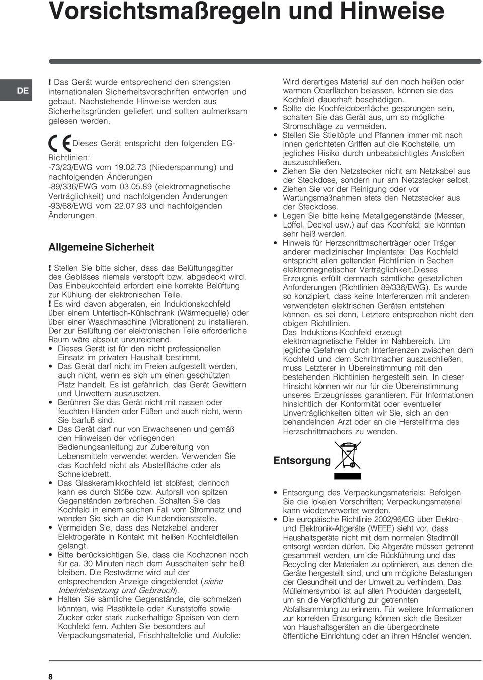 73 (Niederspannung) und nachfolgenden Änderungen -89/336/EWG vom 03.05.89 (elektromagnetische Verträglichkeit) und nachfolgenden Änderungen -93/68/EWG vom 22.07.93 und nachfolgenden Änderungen.