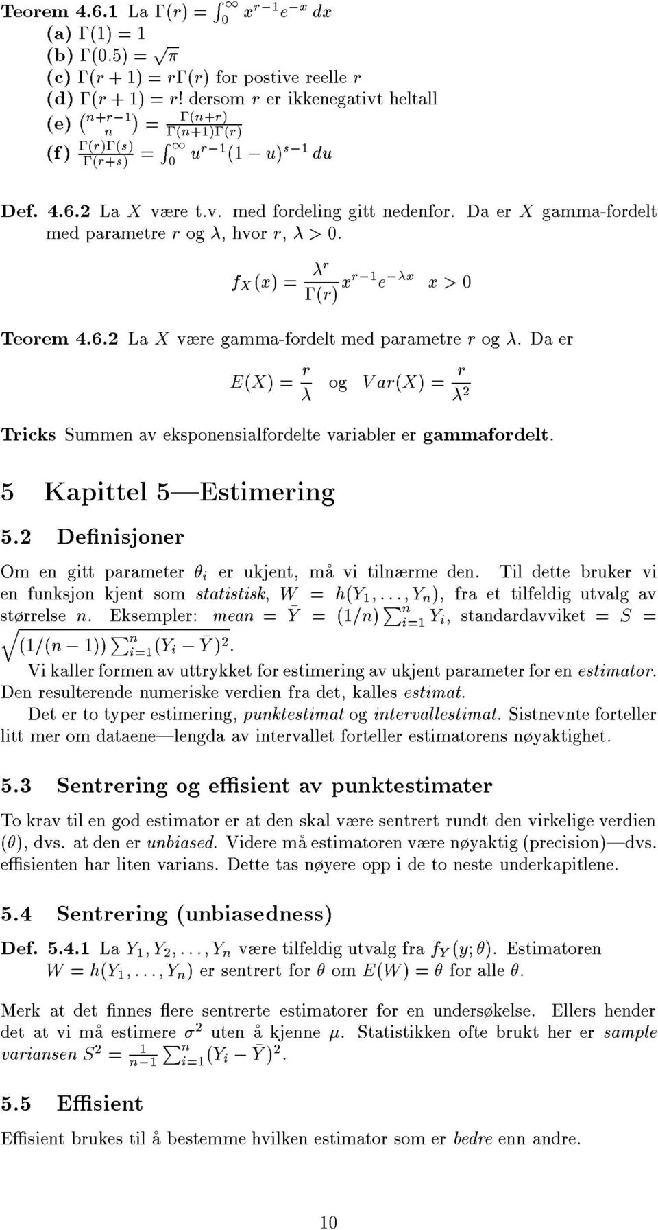 Da er X gamma-fordelt med parametre r og, hvor r, >0. f X (x) = r ;(r) xr;1 e ;x x>0 Teorem 4.6. La X vre gamma-fordelt med parametre r og.