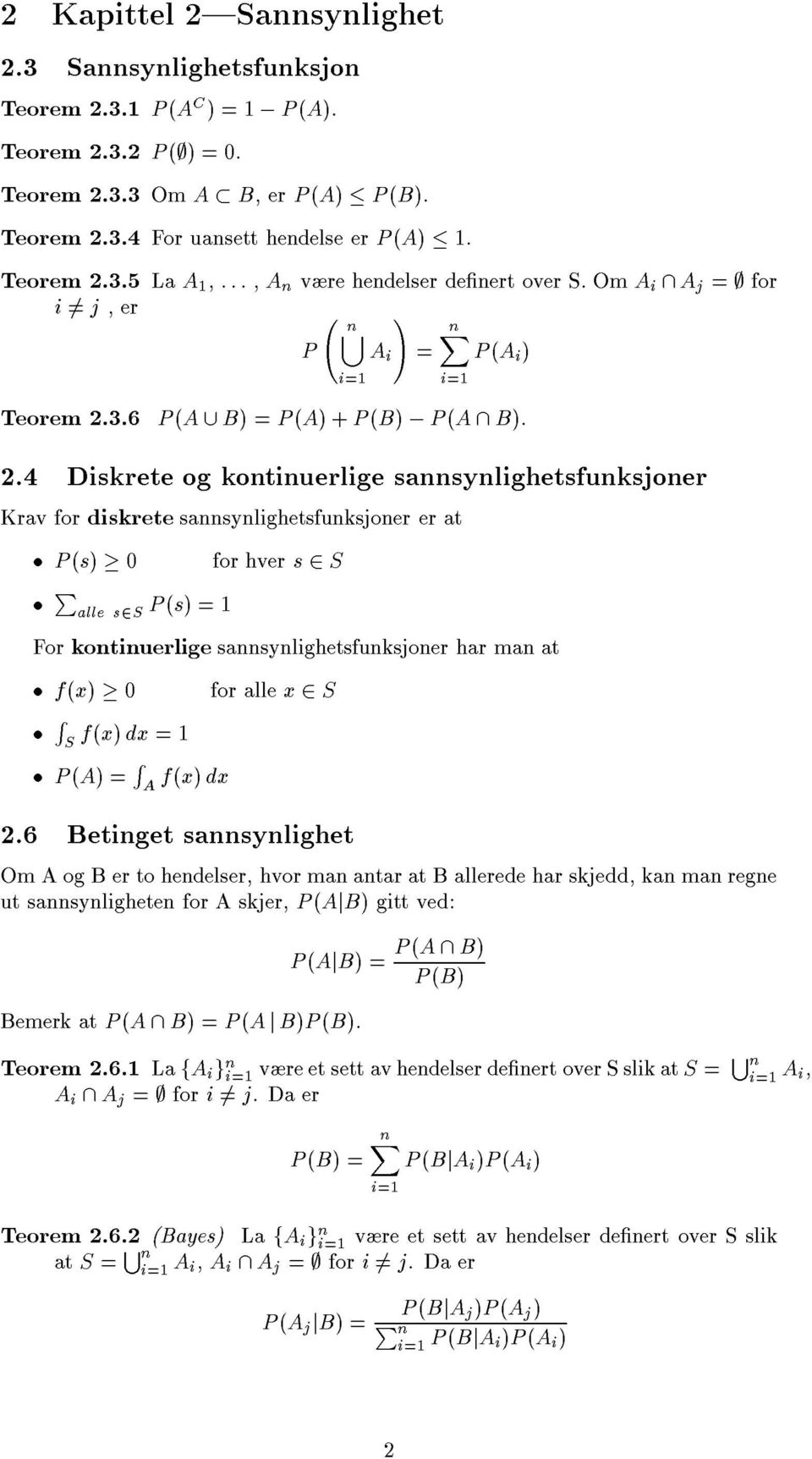 .4 Diskrete og kotiuerlige sasylighetsfuksjoer Krav for diskrete sasylighetsfuksjoer er at P (s) 0 for hver s S P alle ss P (s) =1 For kotiuerlige sasylighetsfuksjoer har ma at f(x) 0 for alle x S R