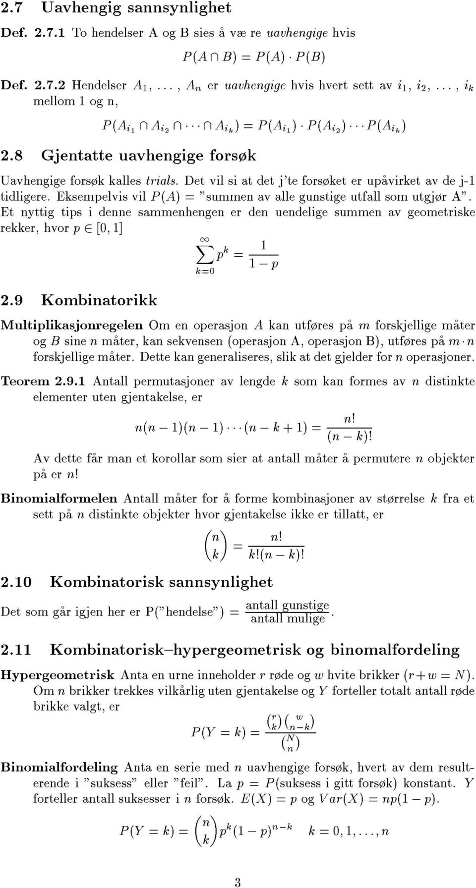 Et yttig tips i dee sammehege er de uedelige summe av geometriske rekker, hvor p [0 1] 1X p k = 1 1 ; p.