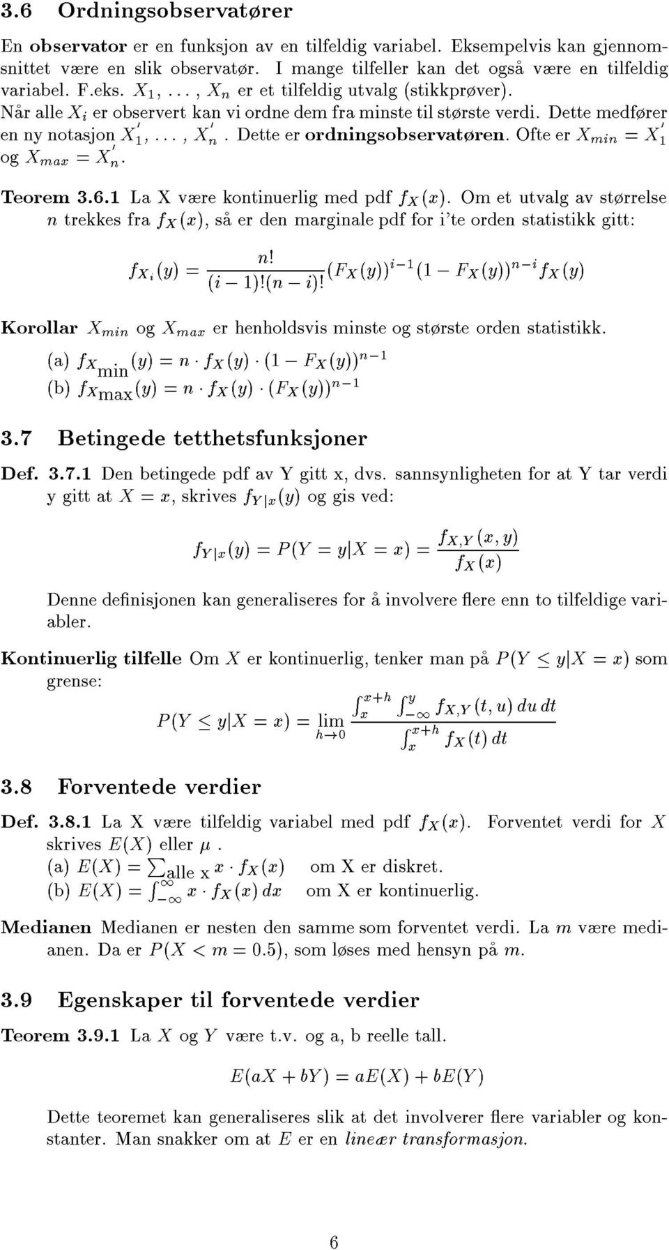 OfteerX mi = X 0 1 og X max = X. 0 Teorem 3.6.1 La X vre kotiuerlig med pdf f X (x). Om et utvalg av strrelse trekkes fra f X (x), sa erde margiale pdf for i'te orde statistikk gitt: f Xi (y) =!