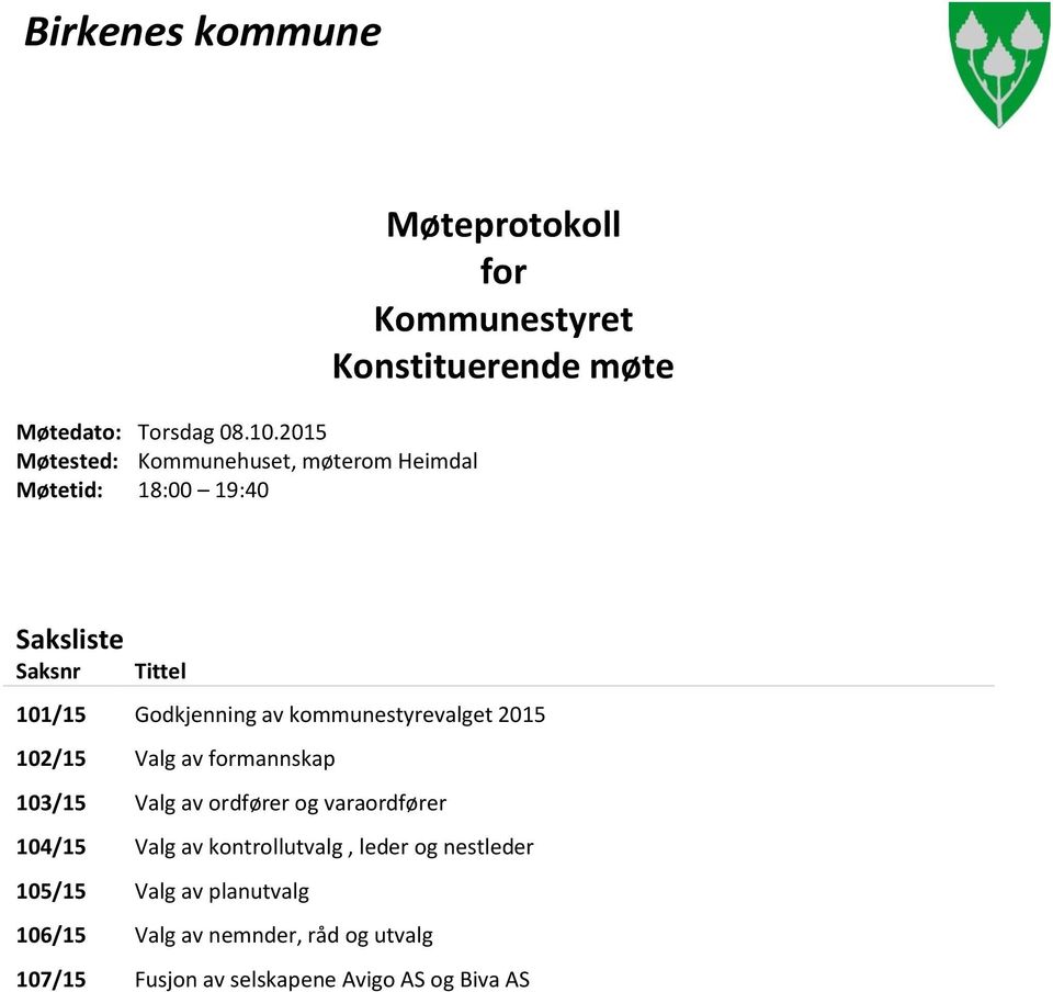 møte Saksliste Saksnr Tittel 101/15 Godkjenning av kommunestyrevalget 2015 102/15 Valg av formannskap 103/15 Valg