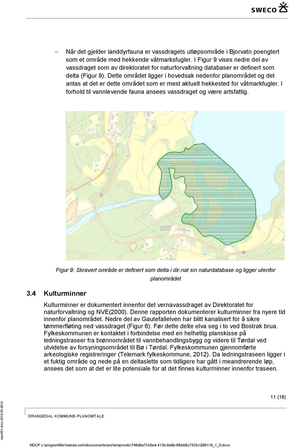 Dette området ligger i hovedsak nedenfor planområdet og det antas at det er dette området som er mest aktuelt hekkested for våtmarkfugler.