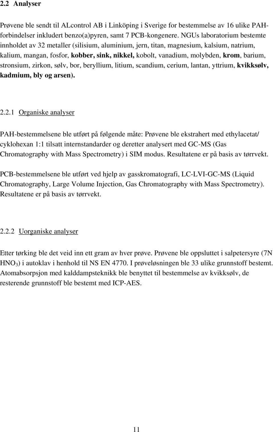 barium, stronsium, zirkon, sølv, bor, beryllium, litium, scandium, cerium, lantan, yttrium, kvikksølv, kadmium, bly og arsen). 2.