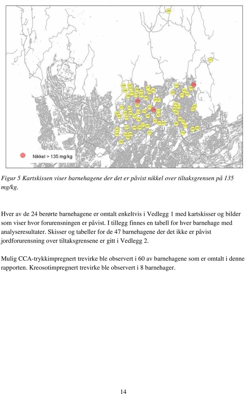 I tillegg finnes en tabell for hver barnehage med analyseresultater.