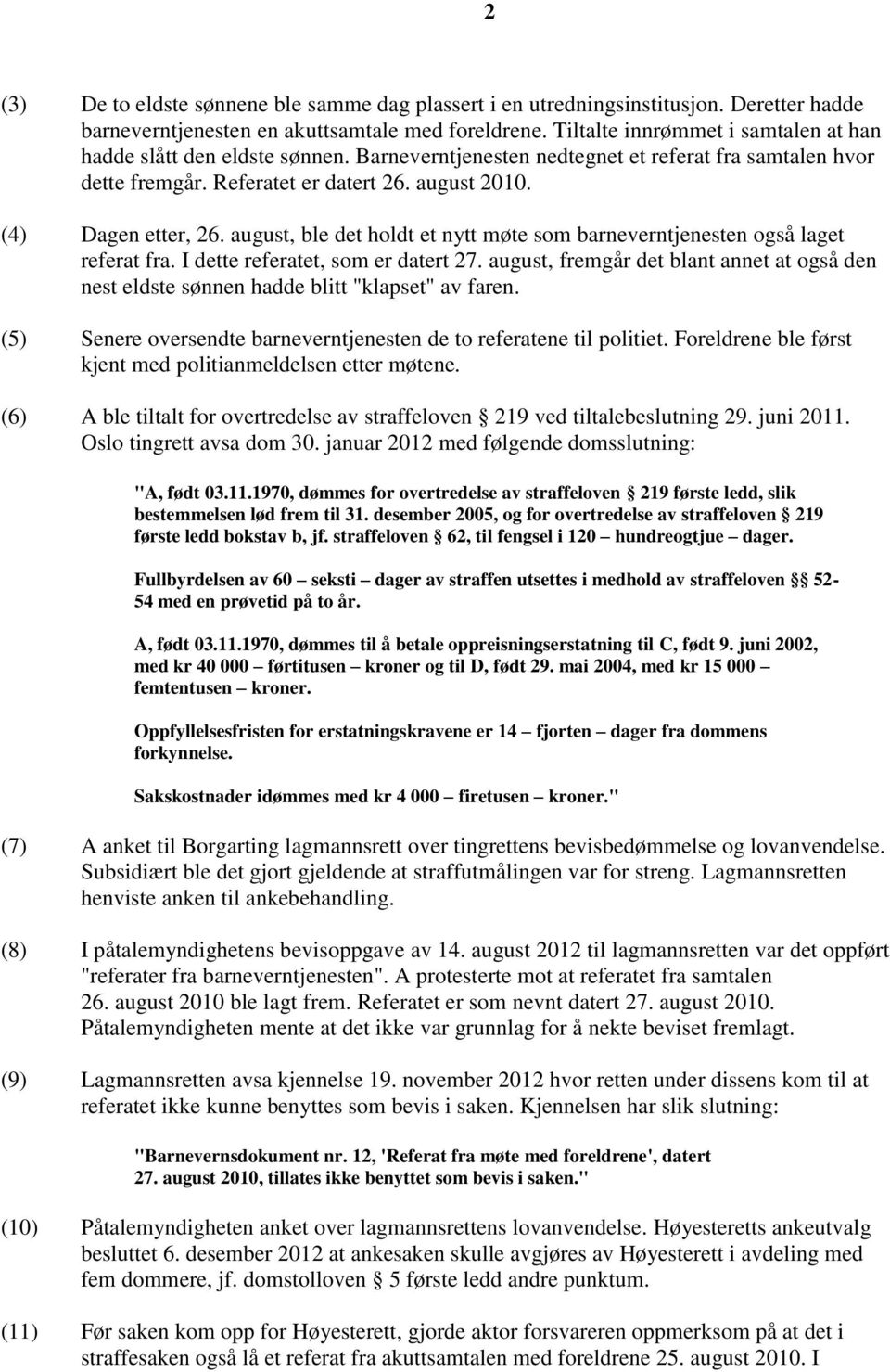 august, ble det holdt et nytt møte som barneverntjenesten også laget referat fra. I dette referatet, som er datert 27.