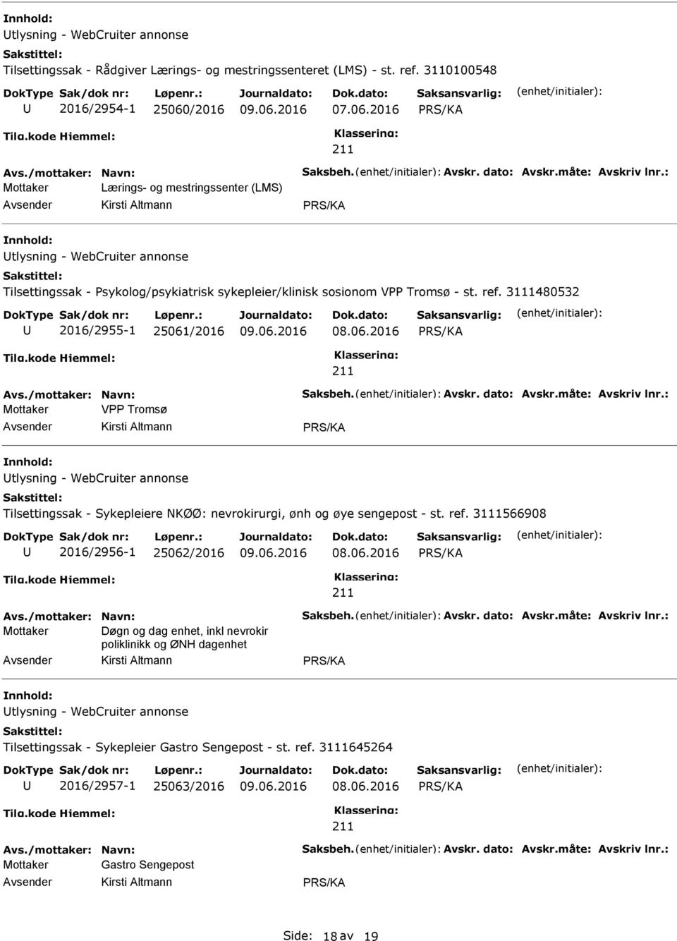 3111480532 2016/2955-1 25061/2016 Avs./mottaker: Navn: Saksbeh. Avskr. dato: Avskr.måte: Avskriv lnr.