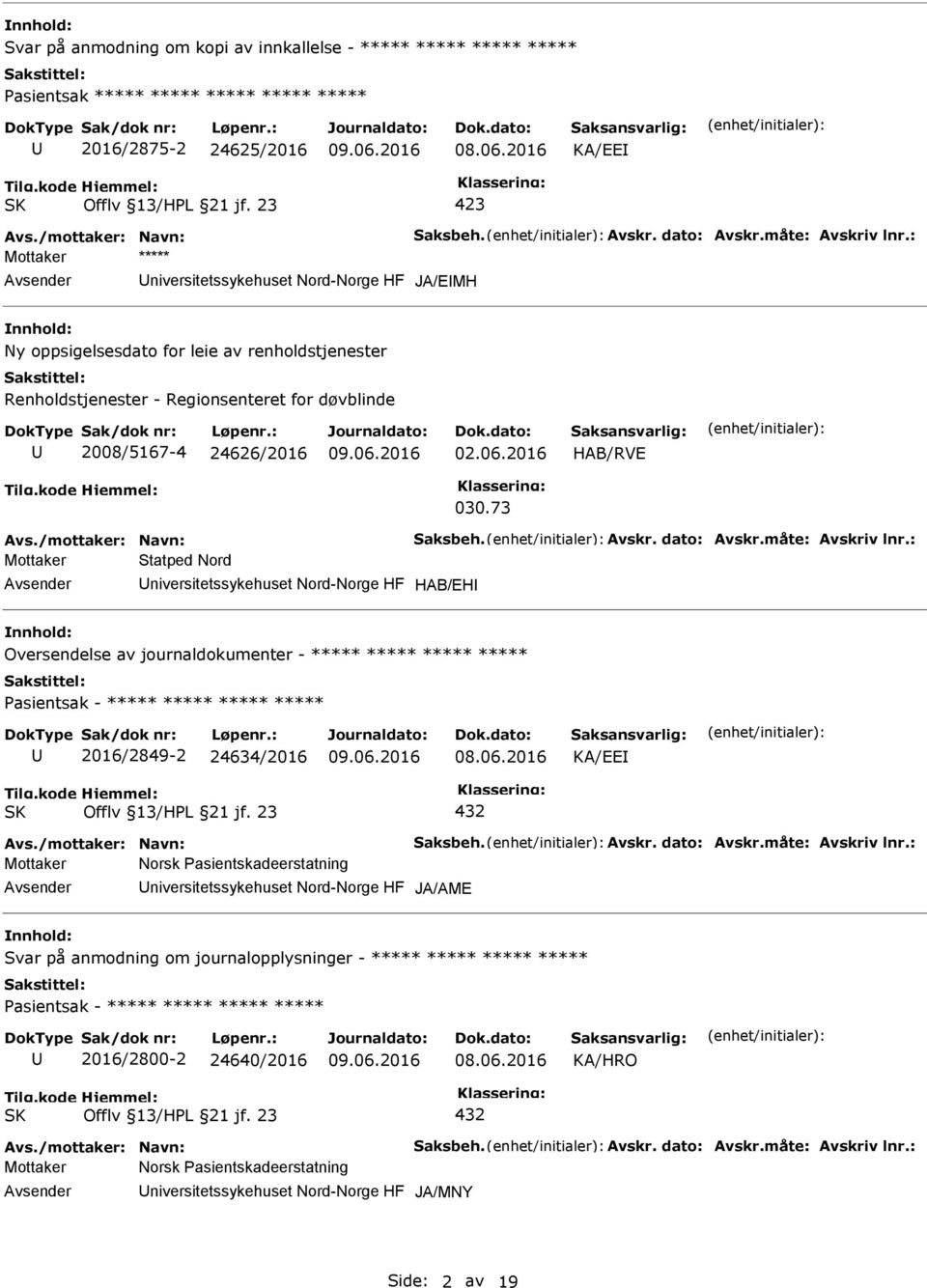 : Mottaker ***** niversitetssykehuset Nord-Norge HF JA/EMH Ny oppsigelsesdato for leie av renholdstjenester Renholdstjenester - Regionsenteret for døvblinde 2008/5167-4 24626/2016 02.06.