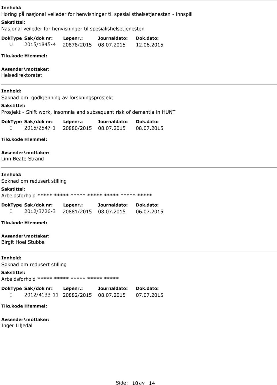 2015 Helsedirektoratet Søknad om godkjenning av forskningsprosjekt Prosjekt - Shift work, insomnia and subsequent risk of dementia in HNT 2015/2547-1