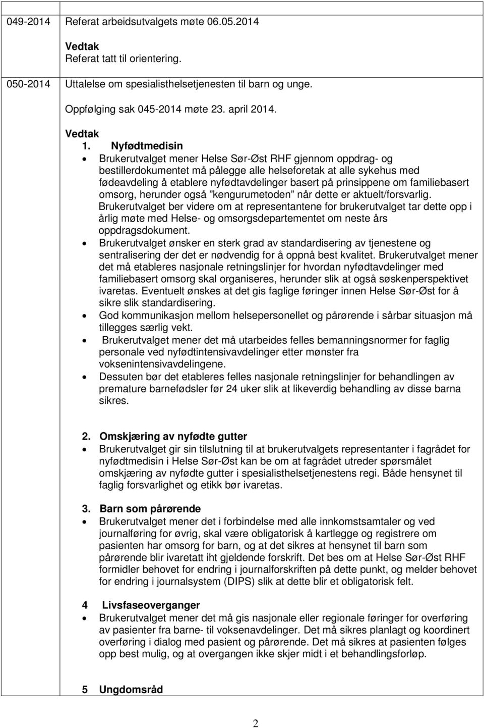 prinsippene om familiebasert omsorg, herunder også kengurumetoden når dette er aktuelt/forsvarlig.