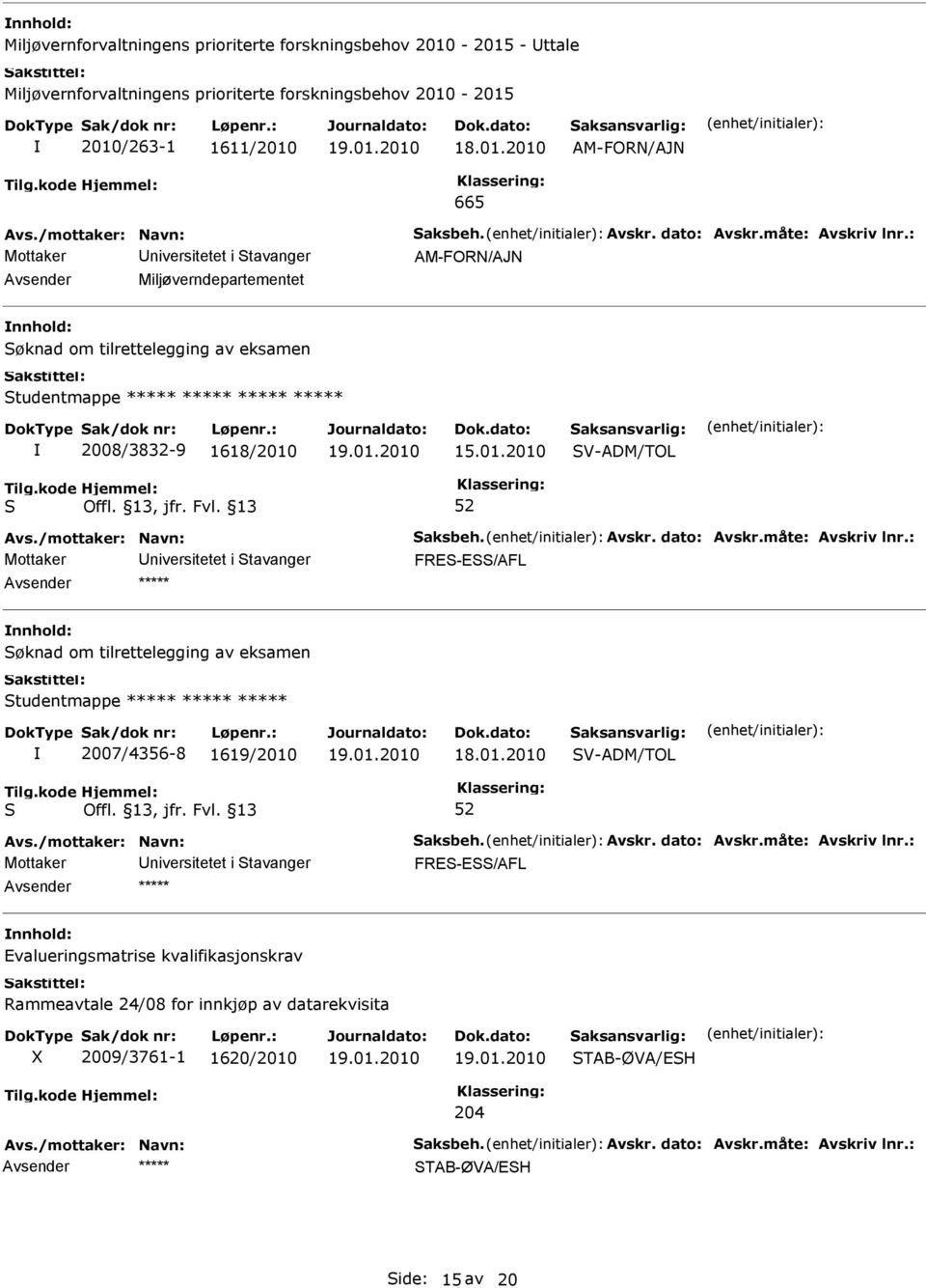 : AM-FORN/AJN Miljøverndepartementet øknad om tilrettelegging av eksamen tudentmappe ***** ***** ***** ***** 2008/3832-9 1618/2010 V-ADM/TOL Avs.