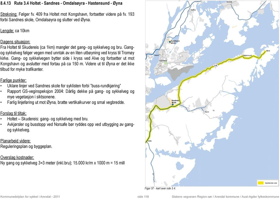 Gang- og sykkelvegen bytter side i kryss ved Alve og fortsetter ut mot Kongshavn og avslutter med fortau på ca 150 m. Videre ut til Øyna er det ikke tilbud for myke trafikanter. UV 3.