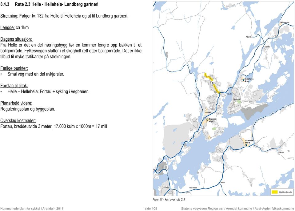 Fylkesvegen slutter i et skogholt rett etter boligområde. Det er ikke tilbud til myke trafikanter på strekningen.