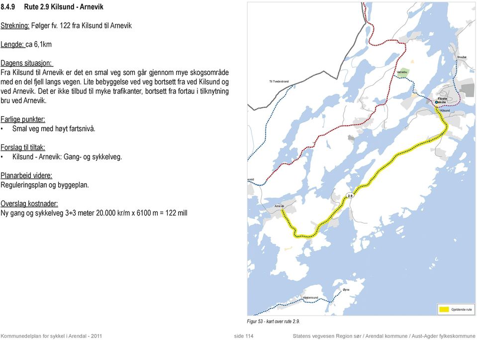 Lite bebyggelse ved veg bortsett fra ved Kilsund og ved. Det er ikke tilbud til myke trafikanter, bortsett fra fortau i tilknytning bru ved.