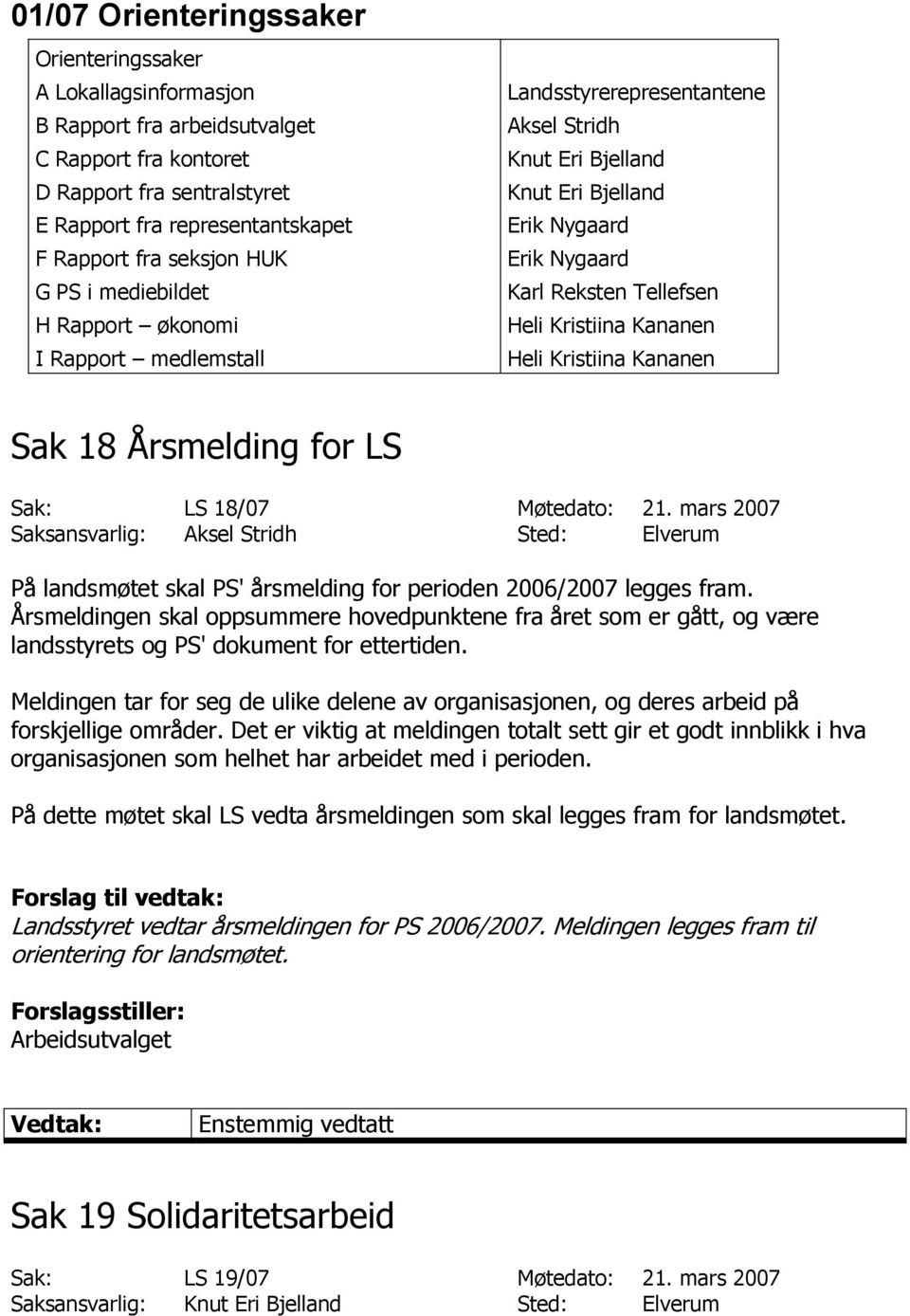 Kristiina Kananen Heli Kristiina Kananen Sak 18 Årsmelding for LS Sak: LS 18/07 Møtedato: 21.